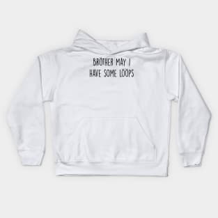 Brother May I Have Some Loops Kids Hoodie